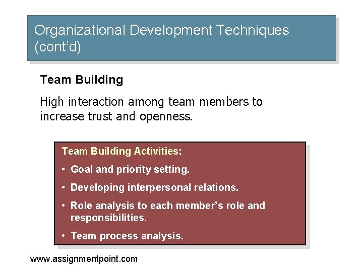 Organizational Development Techniques (cont’d) Team Building High interaction among team members to increase trust
