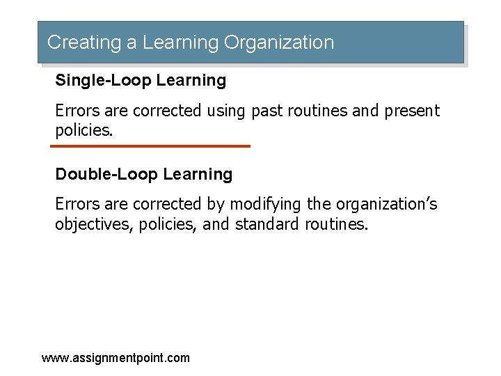 Creating a Learning Organization Single-Loop Learning Errors are corrected using past routines and present