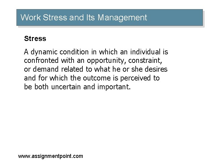 Work Stress and Its Management Stress A dynamic condition in which an individual is