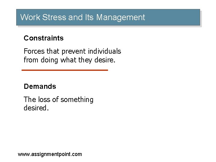Work Stress and Its Management Constraints Forces that prevent individuals from doing what they