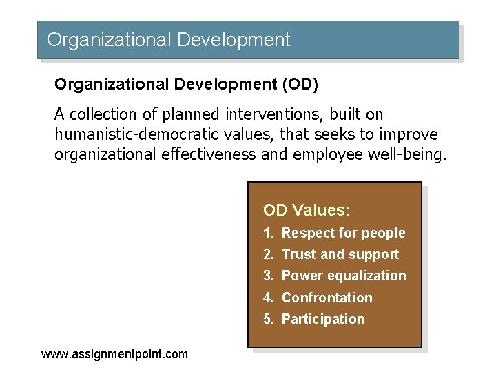 Organizational Development (OD) A collection of planned interventions, built on humanistic-democratic values, that seeks