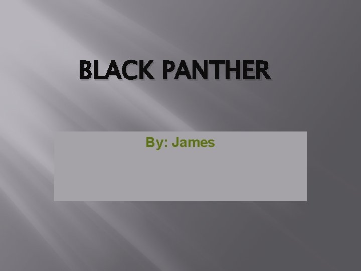 BLACK PANTHER By: James 