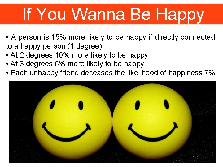 If You Wanna Be Happy • A person is 15% more likely to be