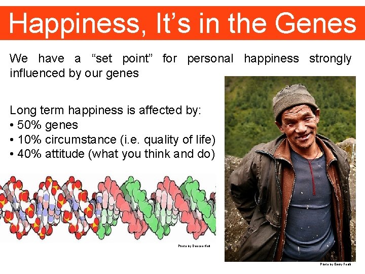 Happiness, It’s in the Genes We have a “set point” for personal happiness strongly