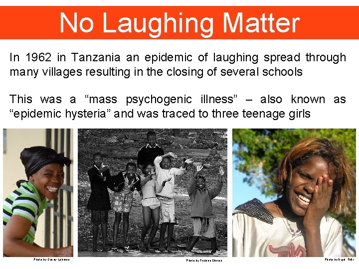 No Laughing Matter In 1962 in Tanzania an epidemic of laughing spread through many