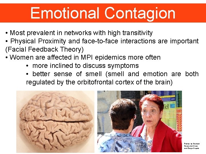 Emotional Contagion • Most prevalent in networks with high transitivity • Physical Proximity and