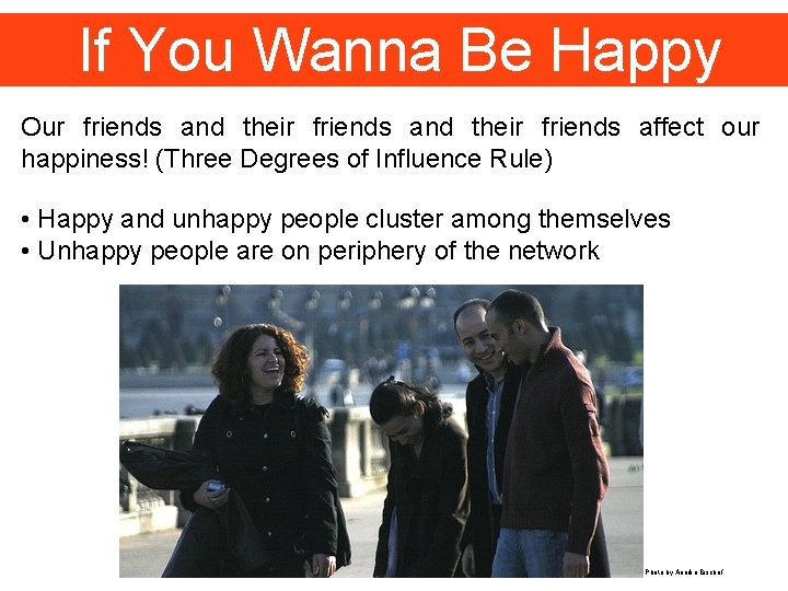If You Wanna Be Happy Our friends and their friends affect our happiness! (Three