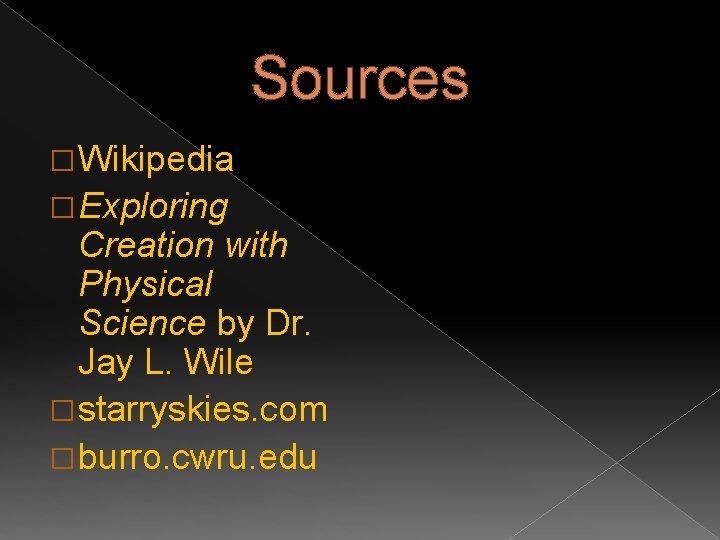 Sources � Wikipedia � Exploring Creation with Physical Science by Dr. Jay L. Wile