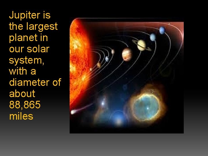 Jupiter is the largest planet in our solar system, with a diameter of about