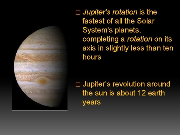 � Jupiter's rotation is the fastest of all the Solar System's planets, completing a