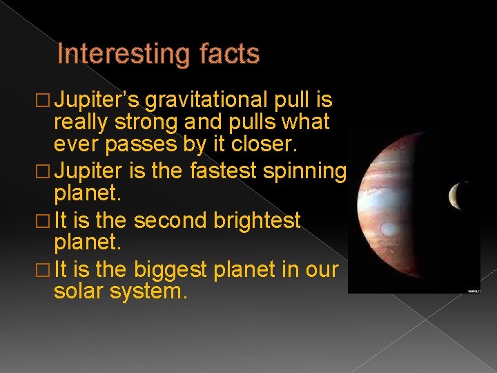 Interesting facts � Jupiter’s gravitational pull is really strong and pulls what ever passes