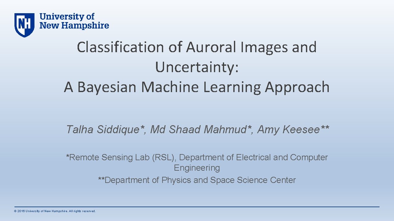 Classification of Auroral Images and Uncertainty: A Bayesian Machine Learning Approach Talha Siddique*, Md