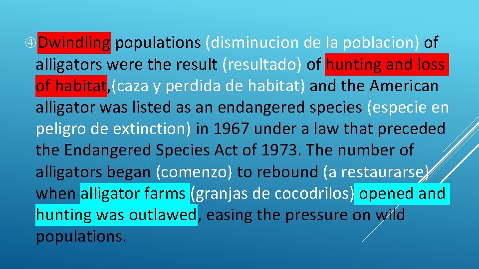  Dwindling populations (disminucion de la poblacion) of alligators were the result (resultado) of