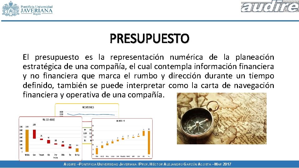 PRESUPUESTO El presupuesto es la representación numérica de la planeación estratégica de una compañía,