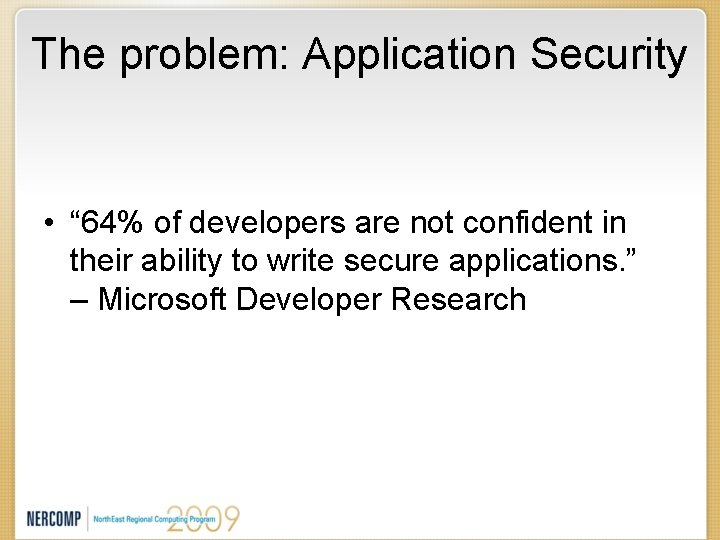 The problem: Application Security • “ 64% of developers are not confident in their