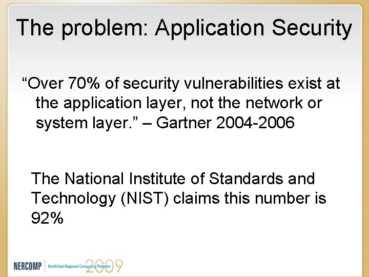 The problem: Application Security “Over 70% of security vulnerabilities exist at the application layer,