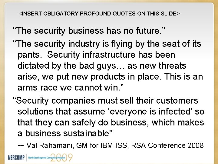 <INSERT OBLIGATORY PROFOUND QUOTES ON THIS SLIDE> “The security business has no future. ”
