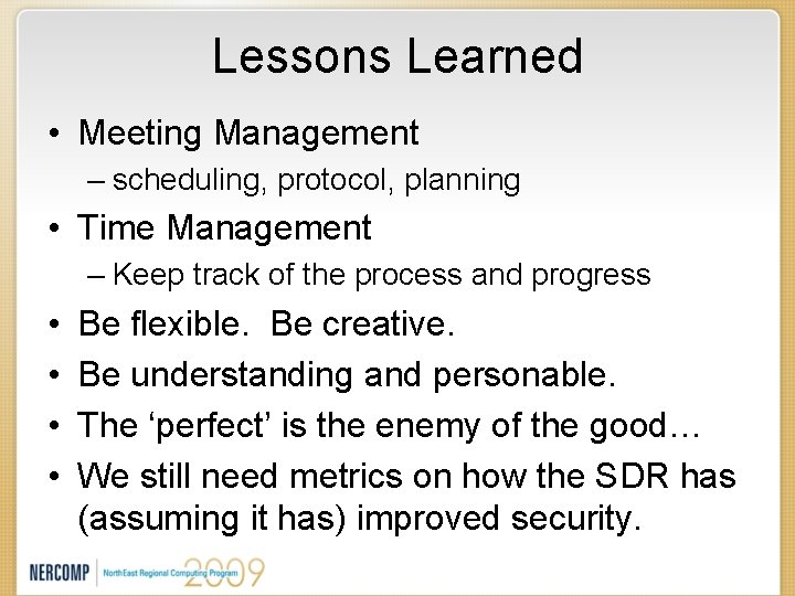 Lessons Learned • Meeting Management – scheduling, protocol, planning • Time Management – Keep