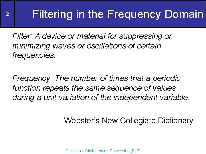 2 Filtering in the Frequency Domain Filter: A device or material for suppressing or