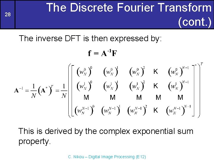 28 The Discrete Fourier Transform (cont. ) The inverse DFT is then expressed by: