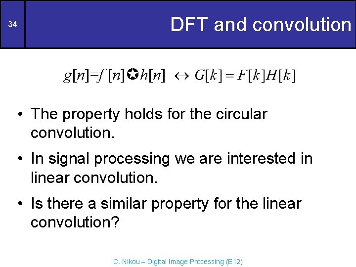 DFT and convolution 34 g[n]=f [n] h[n] • The property holds for the circular