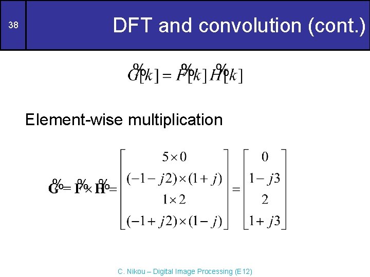 38 DFT and convolution (cont. ) Element-wise multiplication C. Nikou – Digital Image Processing