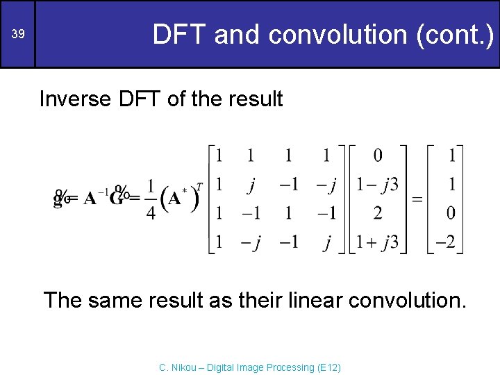 39 DFT and convolution (cont. ) Inverse DFT of the result The same result