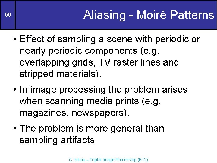 50 Aliasing - Moiré Patterns • Effect of sampling a scene with periodic or