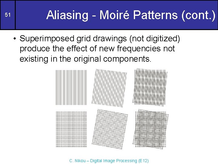 51 Aliasing - Moiré Patterns (cont. ) • Superimposed grid drawings (not digitized) produce