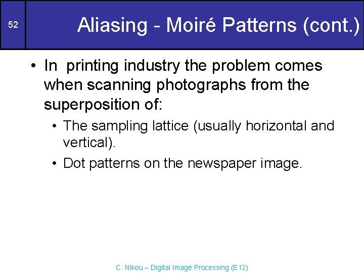 52 Aliasing - Moiré Patterns (cont. ) • In printing industry the problem comes