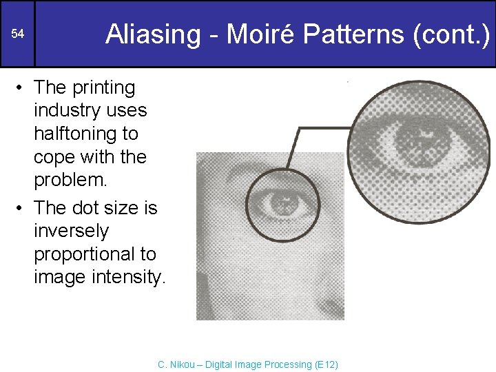 54 Aliasing - Moiré Patterns (cont. ) • The printing industry uses halftoning to