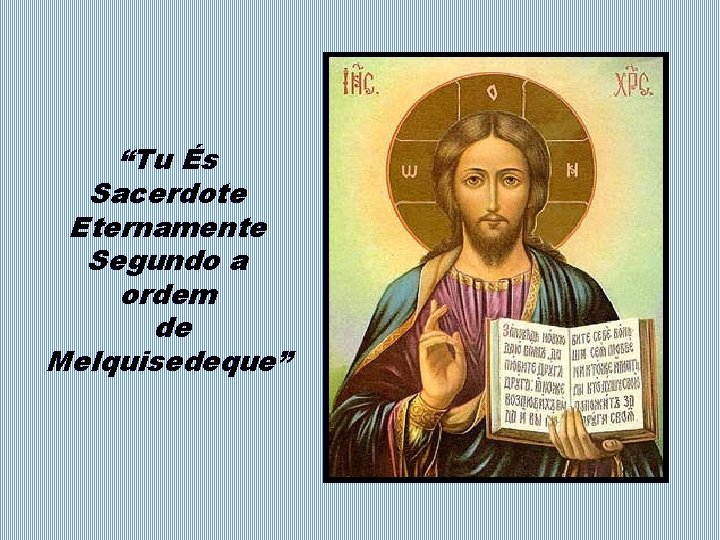 Tu s Sacerdote Eternamente Segundo a ordem de