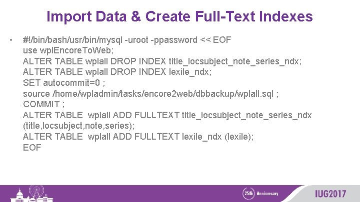 Import Data & Create Full-Text Indexes • #!/bin/bash/usr/bin/mysql -uroot -ppassword << EOF use wpl.
