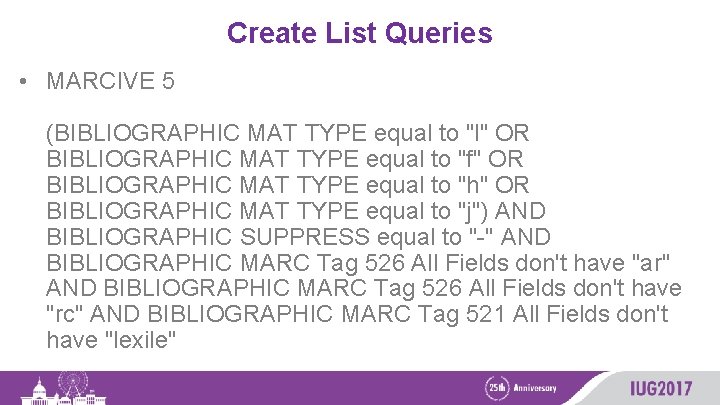 Create List Queries • MARCIVE 5 (BIBLIOGRAPHIC MAT TYPE equal to "l" OR BIBLIOGRAPHIC