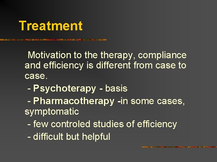 Treatment Motivation to therapy, compliance and efficiency is different from case to case. -