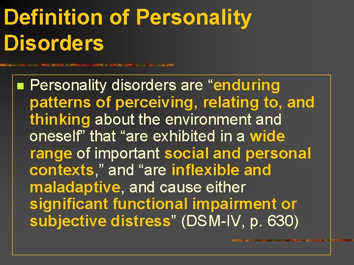 Definition of Personality Disorders n Personality disorders are “enduring patterns of perceiving, relating to,