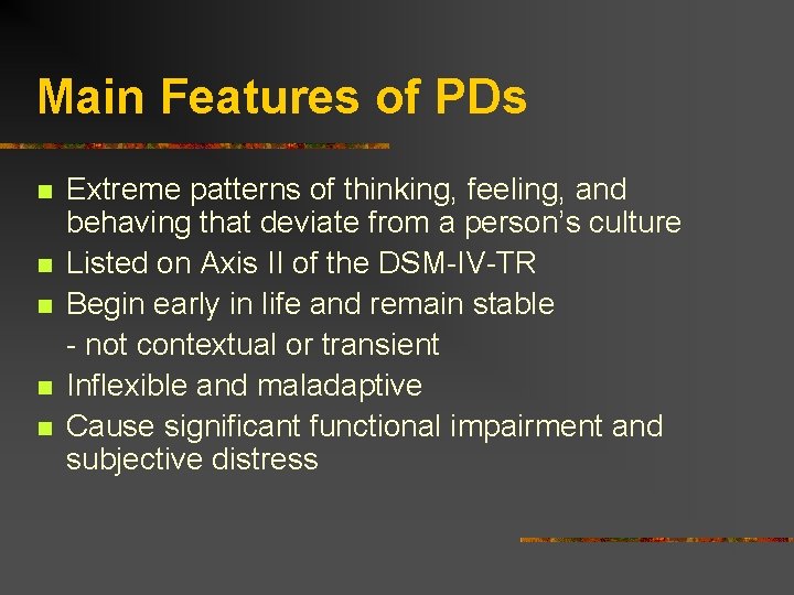 Main Features of PDs n n n Extreme patterns of thinking, feeling, and behaving