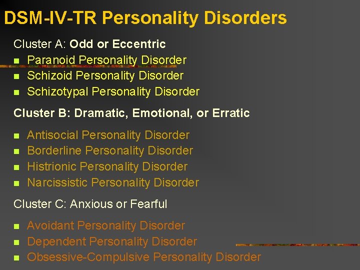 DSM-IV-TR Personality Disorders Cluster A: Odd or Eccentric n Paranoid Personality Disorder n Schizotypal