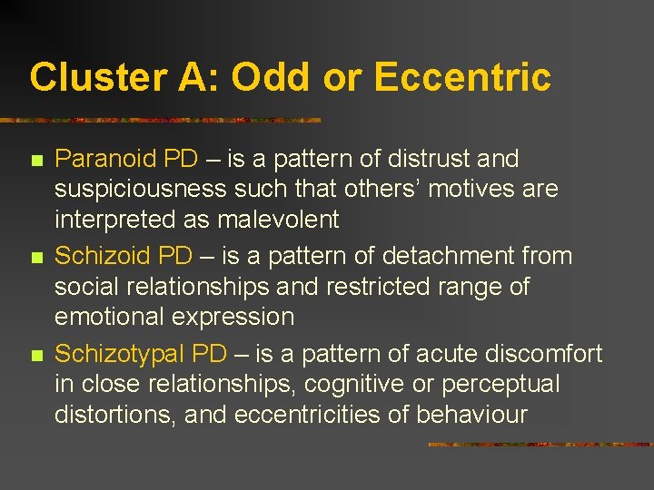 Cluster A: Odd or Eccentric n n n Paranoid PD – is a pattern