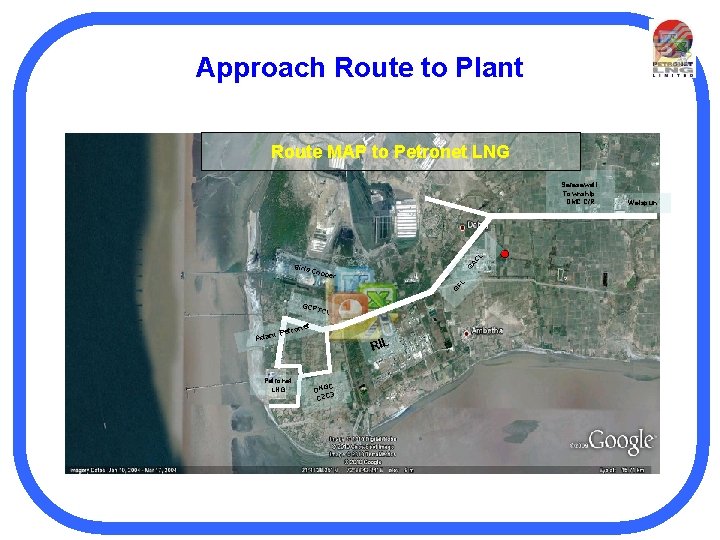 Approach Route to Plant Route MAP to Petronet LNG Birla C G A C