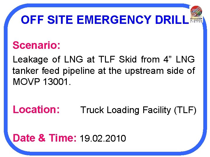 OFF SITE EMERGENCY DRILL Scenario: Leakage of LNG at TLF Skid from 4” LNG