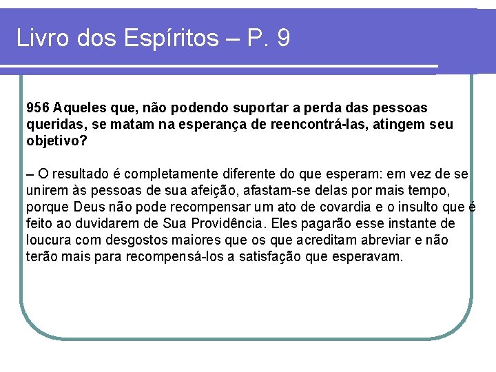 Livro dos Espíritos – P. 9 956 Aqueles que, não podendo suportar a perda