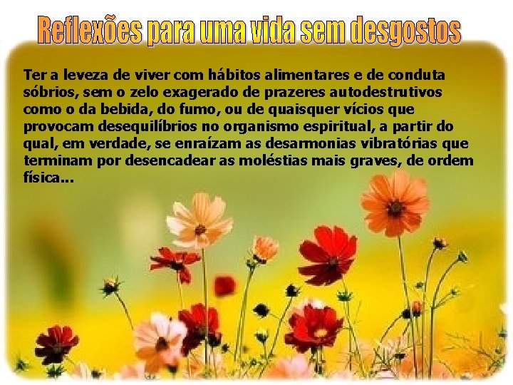 Ter a leveza de viver com hábitos alimentares e de conduta sóbrios, sem o