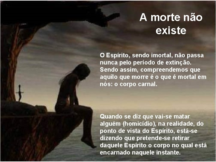 A morte não existe O Espírito, sendo imortal, não passa nunca pelo período de
