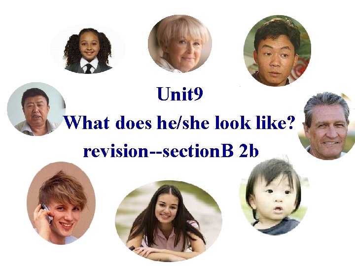 Unit 9 What does he/she look like? revision--section. B 2 b 