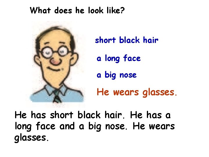 What does he look like? short black hair a long face a big nose