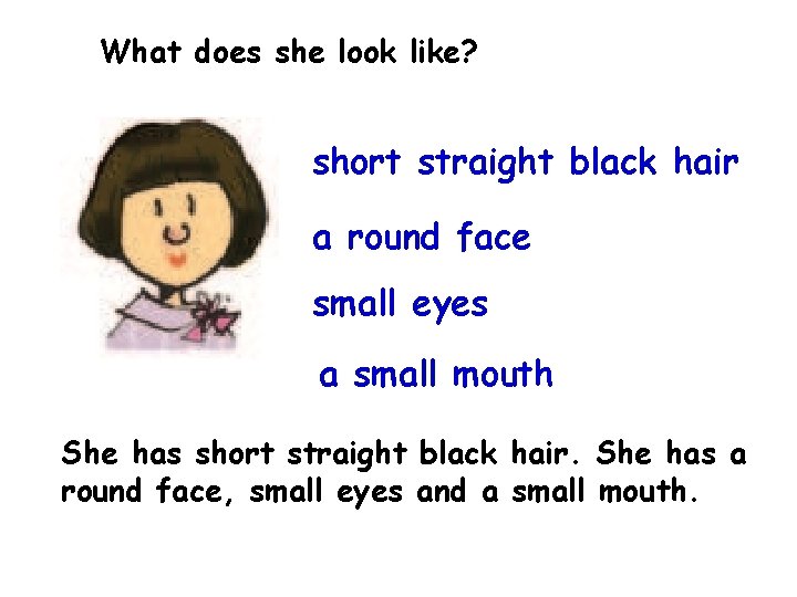 What does she look like? short straight black hair a round face small eyes