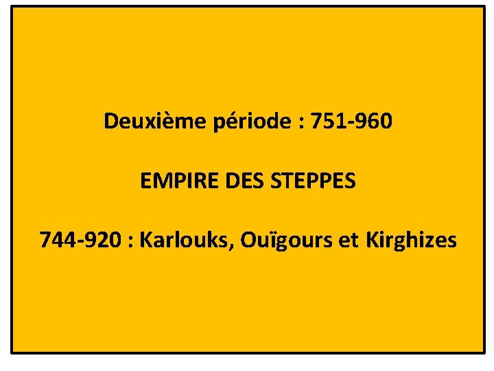 Deuxième période : 751 -960 EMPIRE DES STEPPES 744 -920 : Karlouks, Ouïgours et