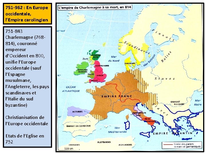 751 -962 : En Europe occidentale, l’Empire carolingien 751 -843 Charlemagne (768814), couronné empereur