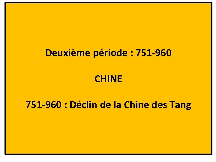 Deuxième période : 751 -960 CHINE 751 -960 : Déclin de la Chine des
